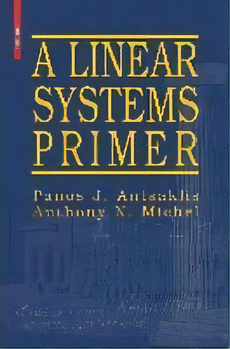 A Linear Systems Primer, De Panos J. Antsaklis. Editorial Birkhauser Boston Inc, Tapa Blanda En Inglés