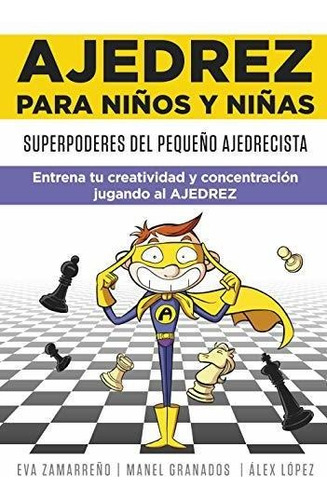 Ajedrez Para Niños Y Niñas: Superpoderes Del Pequeño Ajedrec