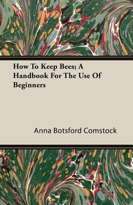 Libro How To Keep Bees; A Handbook For The Use Of Beginne...