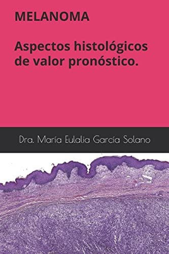 Libro: Melanoma. Aspectos Histológicos De Valor Pronóstico.