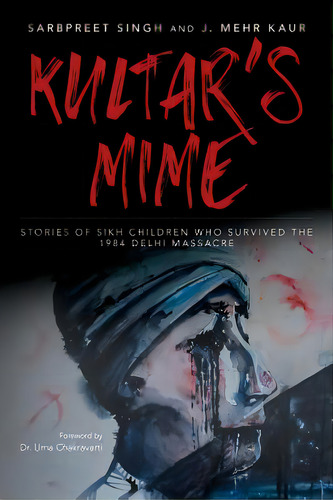 Kultar's Mime: Stories Of Sikh Children Who Survived The 1984 Delhi Massacre, De Kaur, Mehr. Editorial Createspace, Tapa Blanda En Inglés
