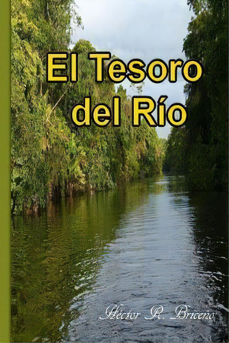 El Tesoro Del Rio, De Hector R Briceno. Editorial Createspace Independent Publishing Platform, Tapa Blanda En Español