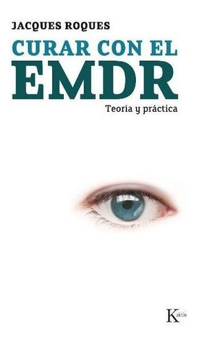 Curar Con El Emdr . Teoria Y Practica