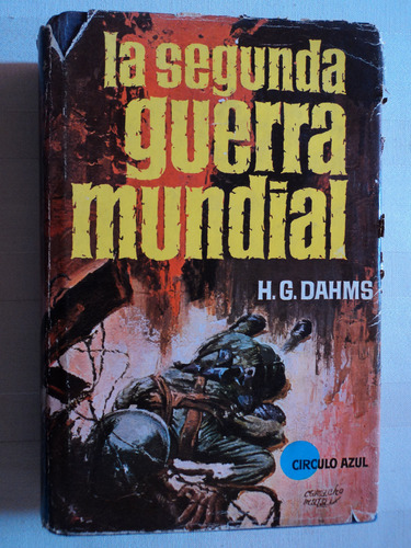 La Segunda Guerra Mundial H G Dahms, 1965, Bruguera, 2a. Ed.