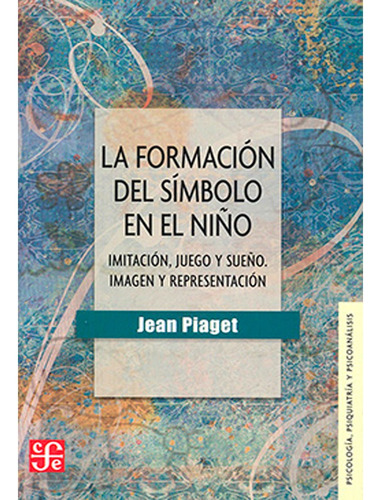 La Formación Del Símbolo En El Niño: Imitación, Juego Y Sueñ