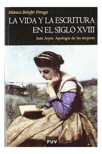 Libro La Vida Y La Escritura En El Siglo Xviii  De Bolufer P