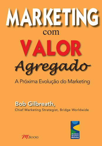 Marketing Com Valor Agregado, de Gilbreath, Bob. M.Books do Brasil Editora Ltda, capa mole em português, 2011