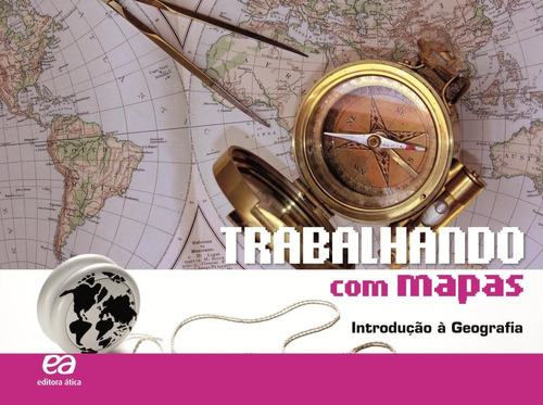 Trabalhando com Mapas - Introdução à Geografia, de a Ática. Série Trabalhando com mapas Editora Somos Sistema de Ensino em português, 2010