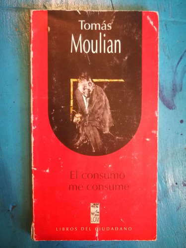 El Consumo Me Consume - Tomás Moulian