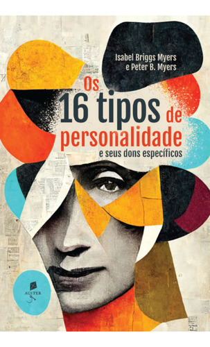 Os 16 Tipos De Personalidade E Seus Dons Específicos, De Isabel, Briggs Myers. Editora Auster, Capa Mole, Edição 1 Em Português, 2023