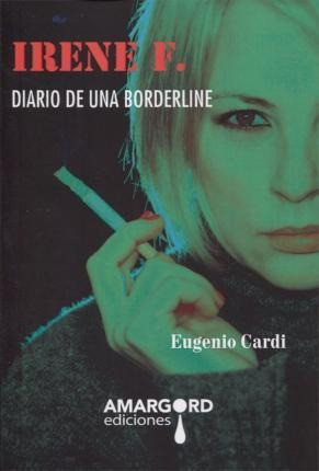 Irene F : Diario De Una Borderline - Eugenio Cardi