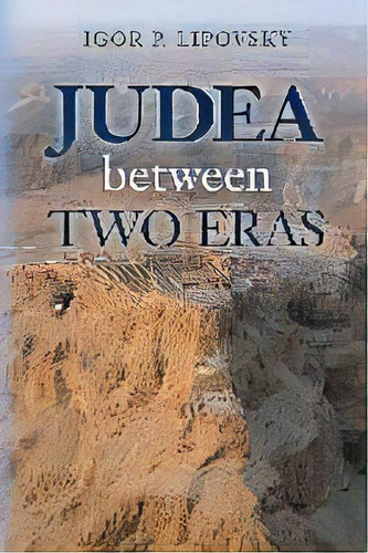 Judea Between Two Eras, De Igor P Lipovsky. Editorial Cambridge Publishing Incorporated, Tapa Blanda En Inglés