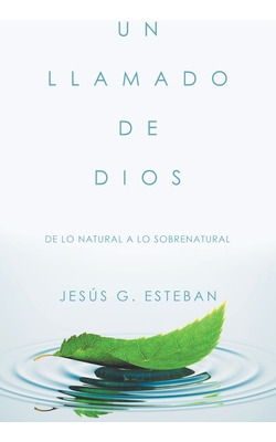 Libro Un Llamado De Dios: De Lo Natural A Lo Sobrenatural...