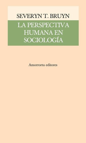 La Perspectiva Humana En Sociologia - Severyn T. Bru, de SEVERYN T. BRUYN. Editorial Amorrortu Editores en español