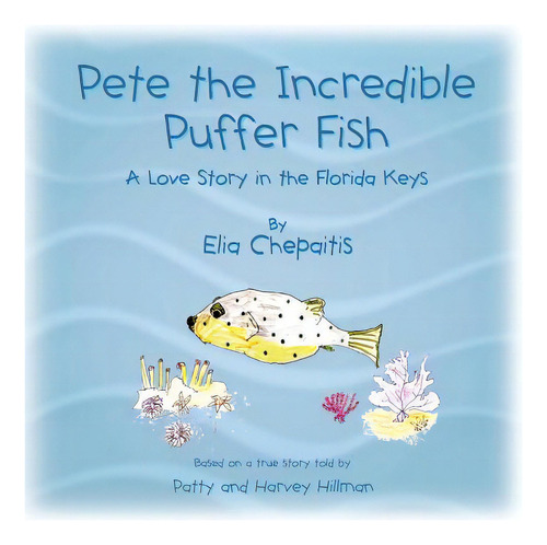 Pete The Incredible Puffer Fish: A Love Story In The Florida Keys, De Chepaitis, Elia. Editorial Createspace, Tapa Blanda En Inglés