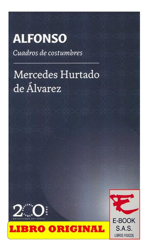 Alfonso Cuadros De Costumbres, De Hurtado De Álvarez, Mercedes. Editorial Universidad Del Cauca, Tapa Blanda, Edición Primera En Español, 2022