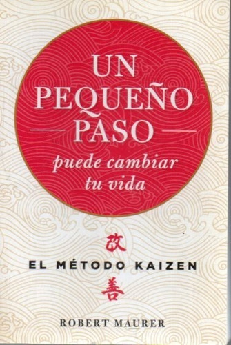 Un Pequeño Paso El Metodo Kaizen Robert Maurer 