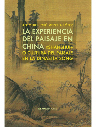 Experiencia Del Paisaje En China, La. Mazcua, Antonio. Abada