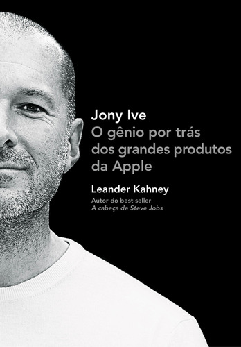 Jony Ive, de Kahney, Leander. Editora Schwarcz SA, capa mole em português, 2013