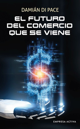 Futuro Del Comercio Que Se Viene, El - Damián Di Pace