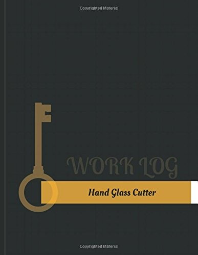 Hand Glass Cutter Work Log Work Journal, Work Diary, Log  13