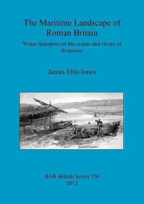 Libro The Maritime Landscape Of Roman Britain : Water Tra...