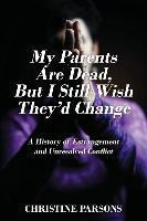 Libro My Parents Are Dead, But I Still Wish They'd Change...