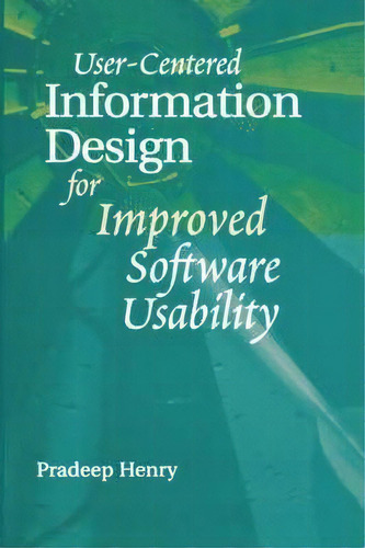 User-centered Information Design For Improved Software Usability, De Pradeep Henry. Editorial Artech House Publishers, Tapa Dura En Inglés