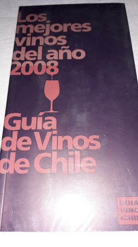 Los Mejores Vinos Del Año 2008. Guia De Vinos De Chile