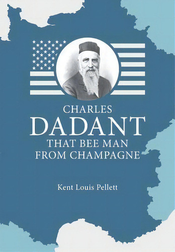 Charles Dadant - That Bee Man From Champagne, De Kent Louis Pellett. Editorial Northern Bee Books, Tapa Blanda En Inglés