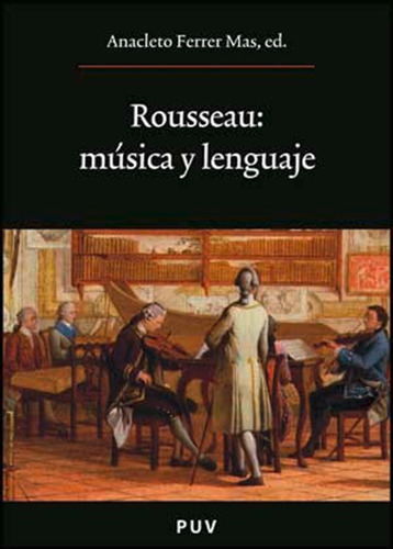 Rousseau: Música Y Lenguaje, De Es Varios Y Anacleto Ferrer. Editorial Publicacions De La Universitat De València, Tapa Blanda En Español, 2010