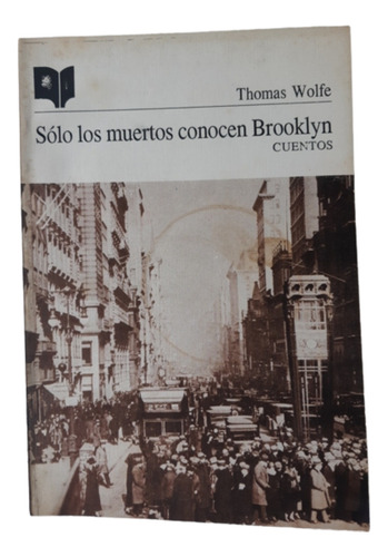 Solo Los Muertos Conocen Brooklyn / Cuentos /  Thomas Wolfe