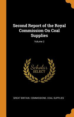 Libro Second Report Of The Royal Commission On Coal Suppl...