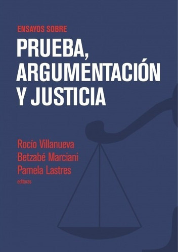 Ensayos sobre prueba, argumentación y justicia, de Rocío Villanueva y otros. Fondo Editorial de la Pontificia Universidad Católica del Perú, tapa blanda en español, 2017