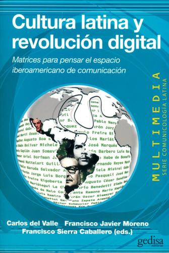 Cultura latina y revolución digital: Matrices para pensar el espacio iberoamericano de comunicación, de Sierra Caballero, Francisco. Serie Multimedia/Comunicación Editorial Gedisa en español, 2011