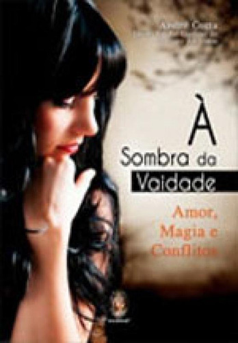 Sombra Da Vaidade A: Amor Magia E Conflitos, De Cozta, André. Editora Madras, Capa Mole Em Português