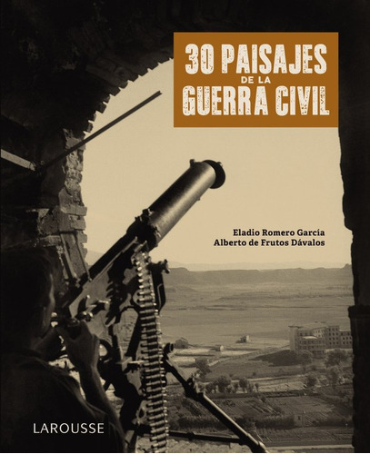 30 Paisajes De La Guerra Civil, De Romero García, Eladio. Editorial Larousse, Tapa Dura En Español