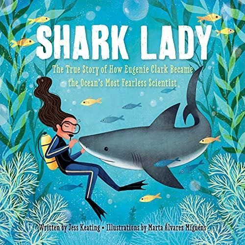 Shark Lady: The True Story Of How Eugenie Clark Became The O