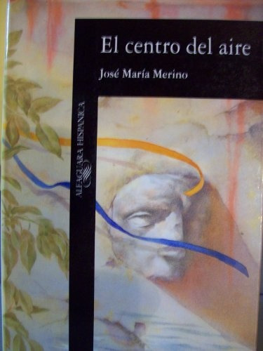El Centro Del Aire, de Merino, José Maria. Serie N/a, vol. Volumen Unico. Editorial Alfaguara, tapa blanda en español