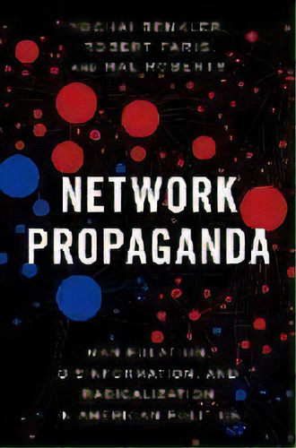 Network Propaganda : Manipulation, Disinformation, And Radicalization In American Politics, De Yochai Benkler. Editorial Oxford University Press Inc, Tapa Blanda En Inglés