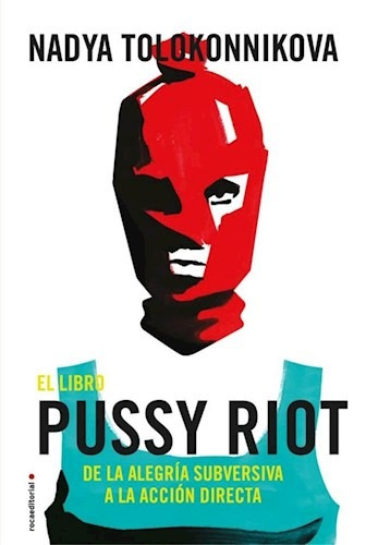 Libro El Libro Pussy Riot De Nadya Tolokonnikova