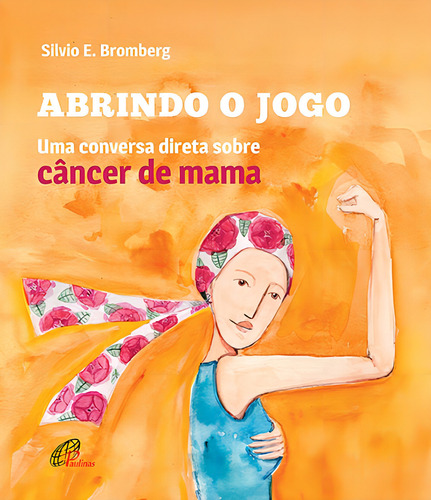 Abrindo o jogo: Uma conversa direta sobre câncer de mama, de Bromberg, Silvio. Editorial Editora Paulinas, capa mole em português, 2020