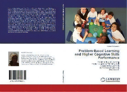 Problem-based Learning And Higher Cognitive Skills Performance, De Keziah Achuonye. Editorial Lap Lambert Academic Publishing, Tapa Blanda En Inglés