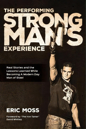 The Performing Strongman's Experience, De Eric J Moss. Editorial Createspace, Tapa Blanda En Inglés