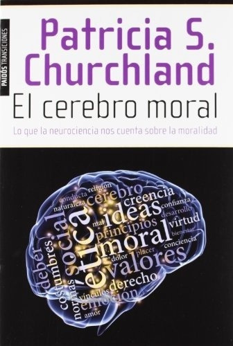 El Cerebro Moral: Lo Que La Neurociencia Nos Cuenta Sobre La