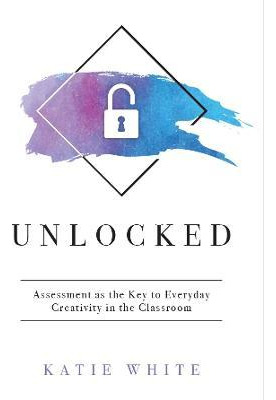 Libro Unlocked : Assessment As The Key To Everyday Creati...