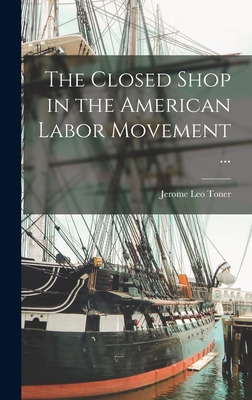 Libro The Closed Shop In The American Labor Movement ... ...