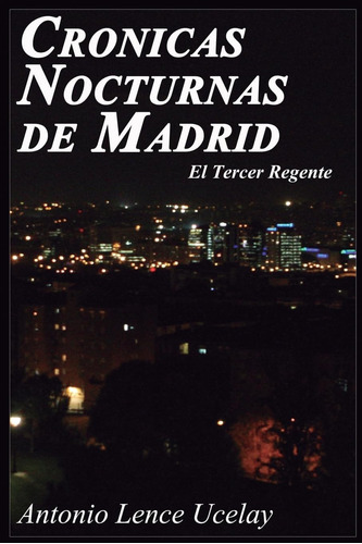 Libro: Cronicas Nocturnas De Madrid: El Tercer Regente (span