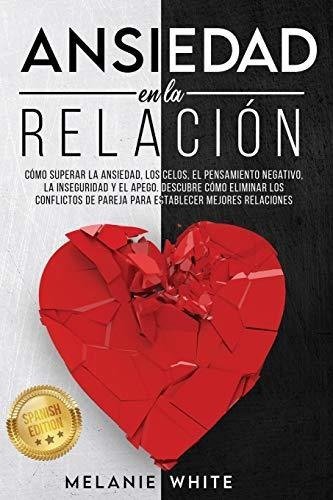 Libro : Ansiedad En La Relacion Como Superar La Ansiedad,..