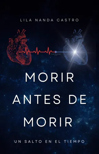 Libro: Morir Antes De Morir: Un Salto En El Tiempo (spanish